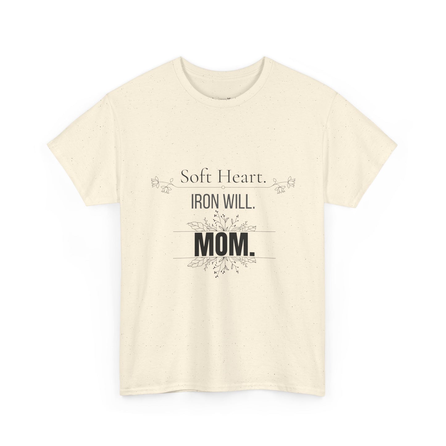 Mom T-Shirt — "Soft Heart. Iron Will. MOM."