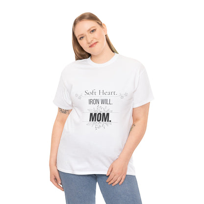 Mom T-Shirt — "Soft Heart. Iron Will. MOM."