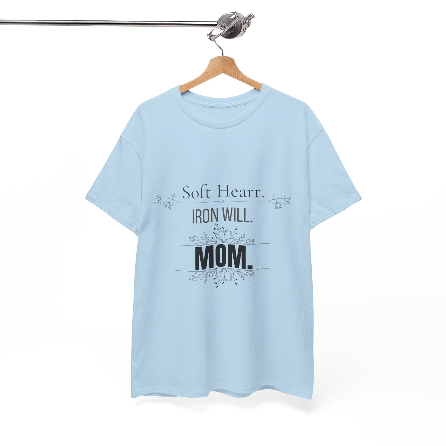 Mom T-Shirt — "Soft Heart. Iron Will. MOM."