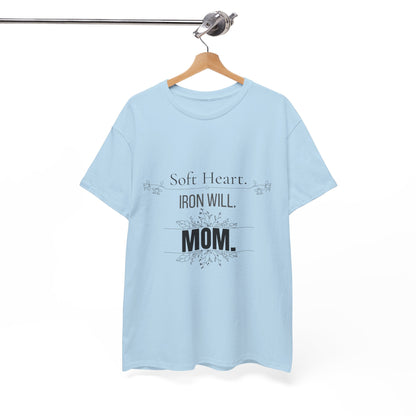 Mom T-Shirt — "Soft Heart. Iron Will. MOM."