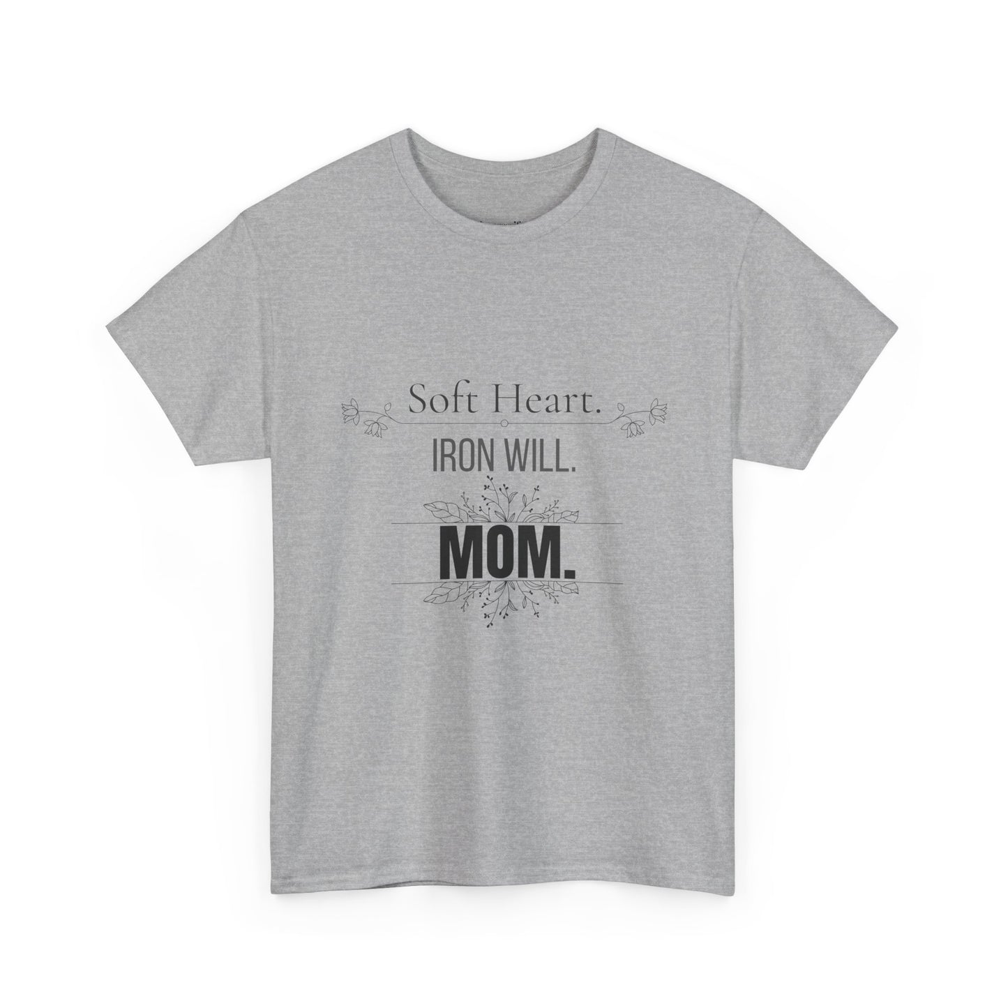 Mom T-Shirt — "Soft Heart. Iron Will. MOM."