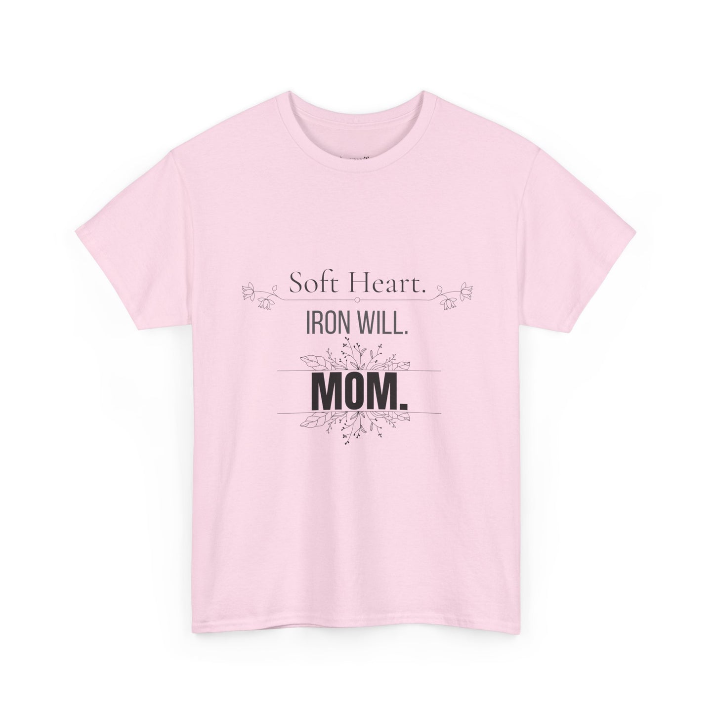 Mom T-Shirt — "Soft Heart. Iron Will. MOM."