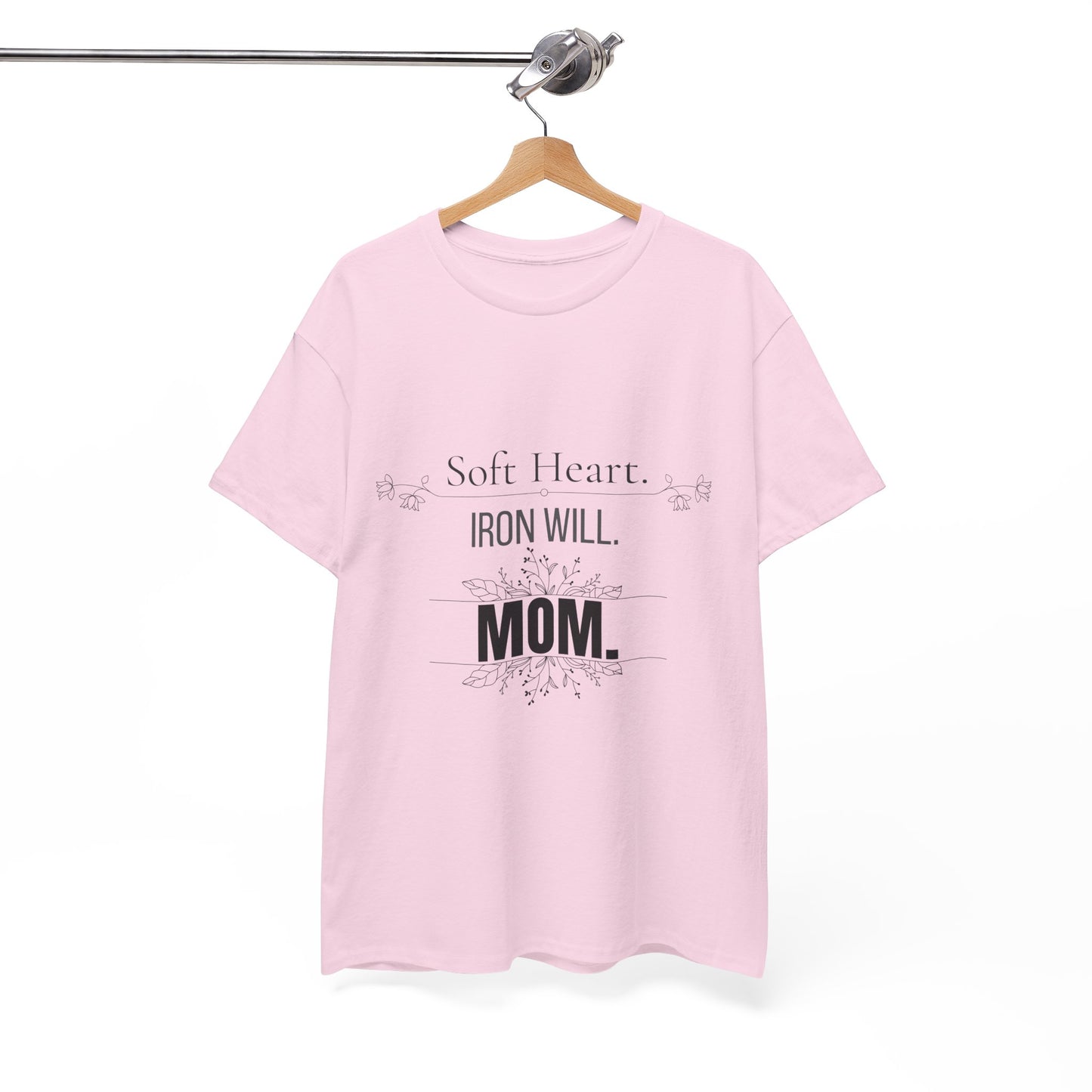 Mom T-Shirt — "Soft Heart. Iron Will. MOM."