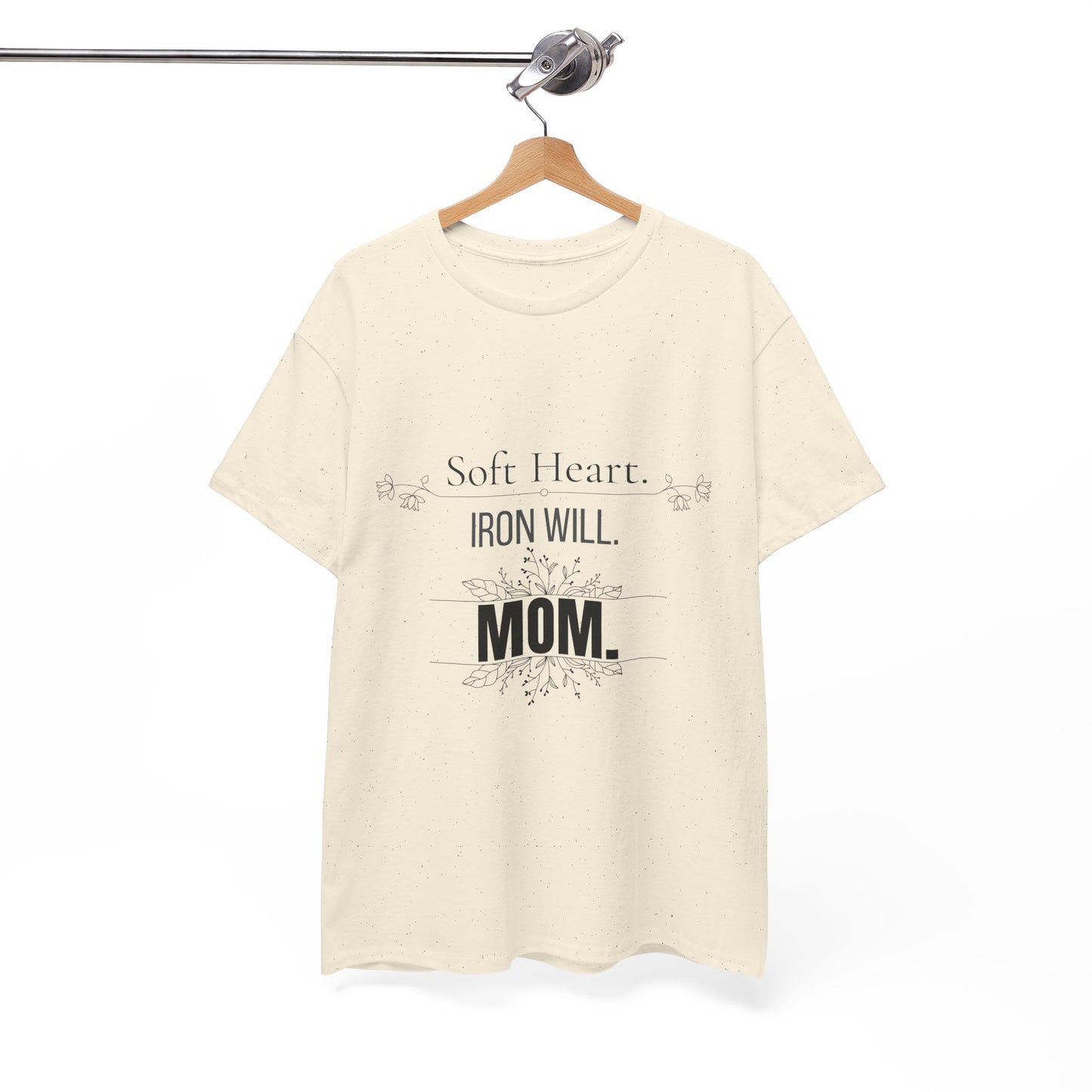 Mom T-Shirt — "Soft Heart. Iron Will. MOM."
