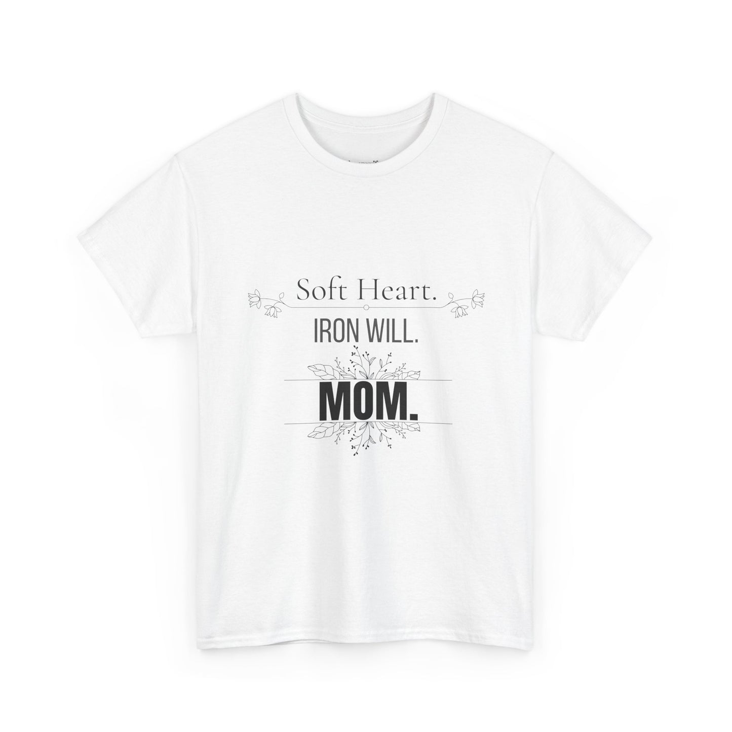 Mom T-Shirt — "Soft Heart. Iron Will. MOM."