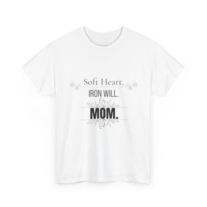 Mom T-Shirt — "Soft Heart. Iron Will. MOM."