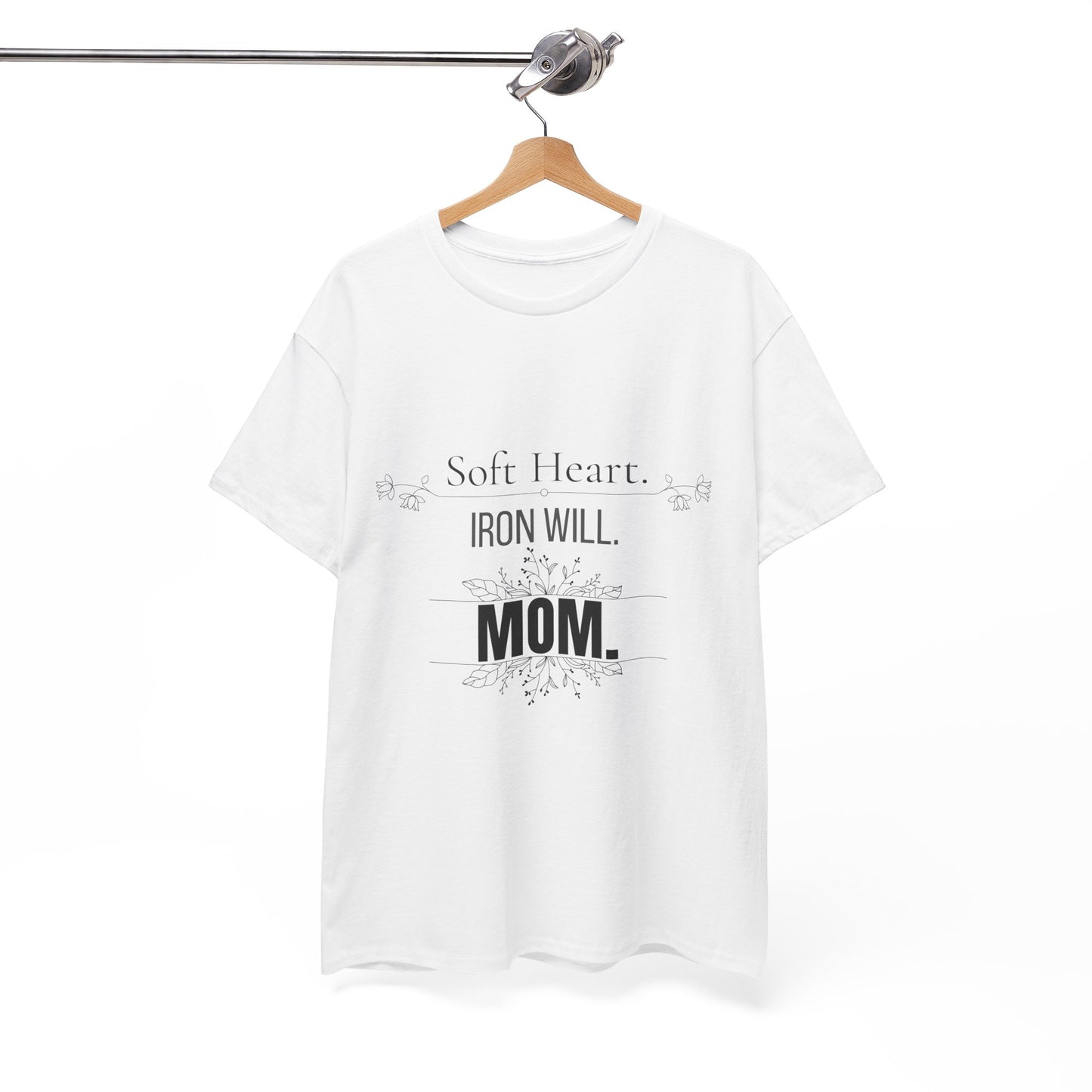 Mom T-Shirt — "Soft Heart. Iron Will. MOM."