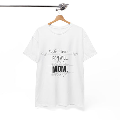 Mom T-Shirt — "Soft Heart. Iron Will. MOM."