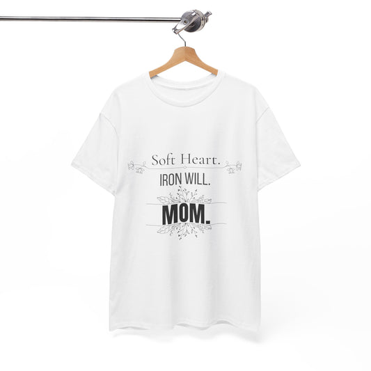 Mom T-Shirt — "Soft Heart. Iron Will. MOM."