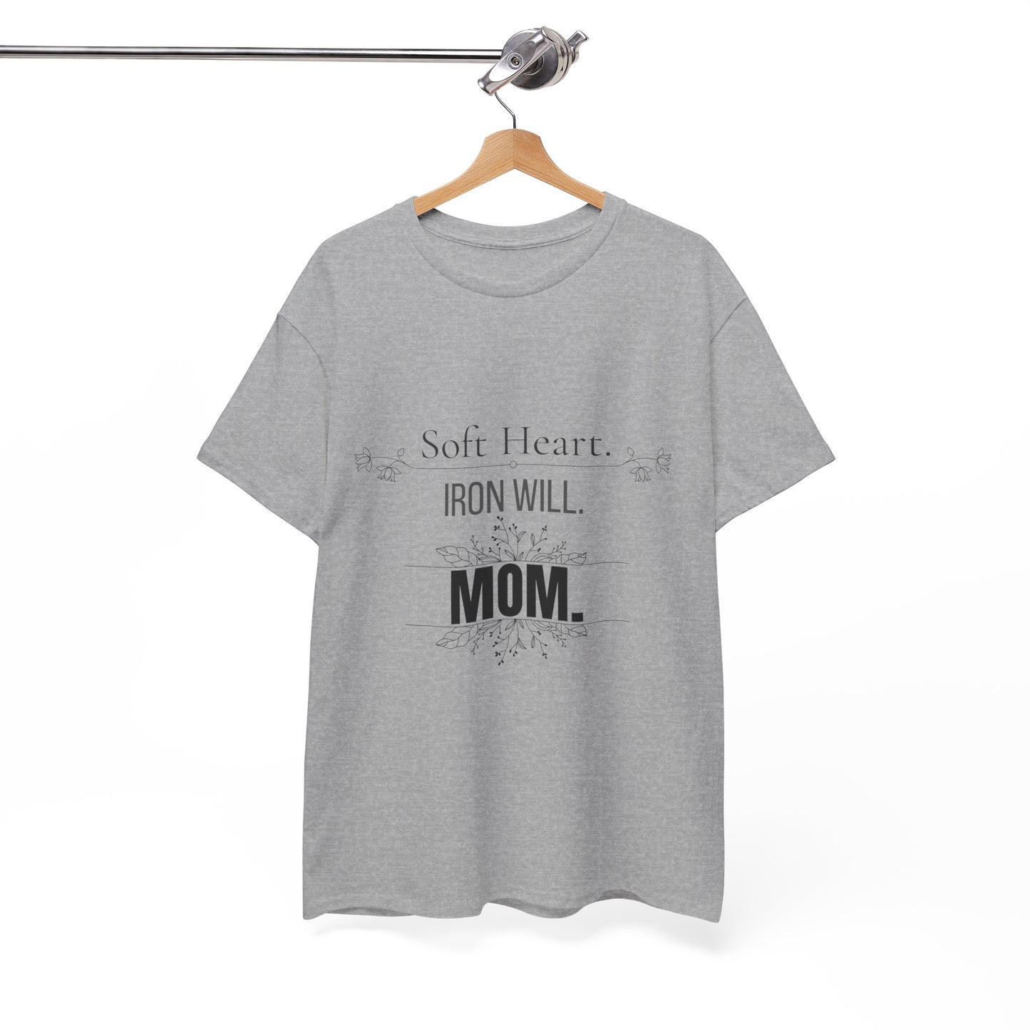 Mom T-Shirt — "Soft Heart. Iron Will. MOM."