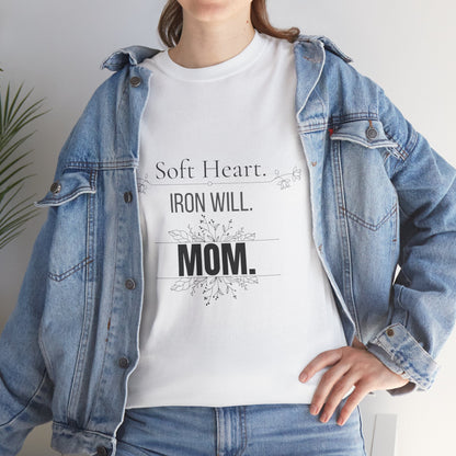 Mom T-Shirt — "Soft Heart. Iron Will. MOM."