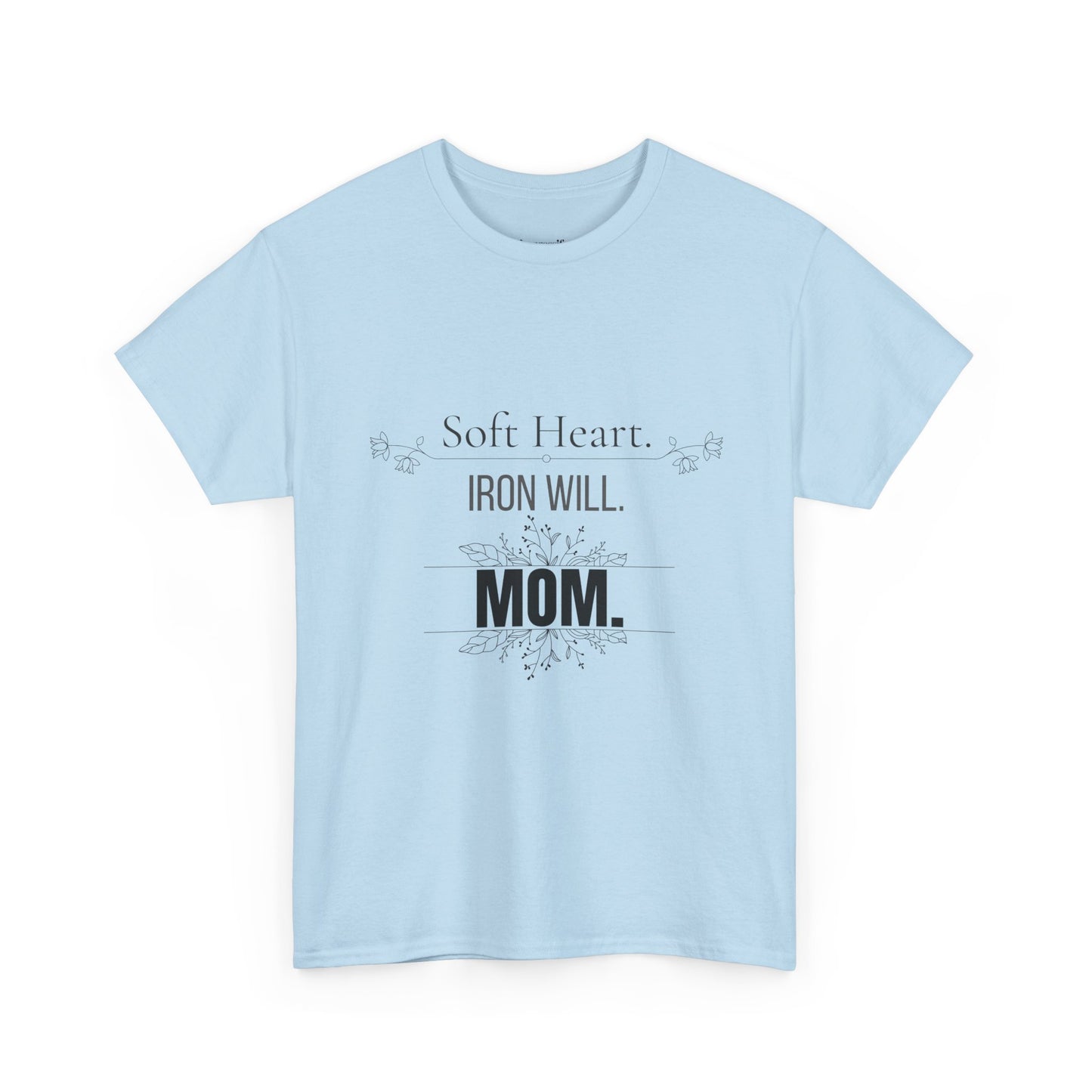Mom T-Shirt — "Soft Heart. Iron Will. MOM."