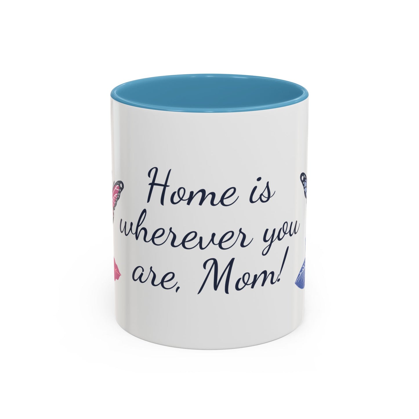 Accent Mug — "Home Is Wherever You Are, Mom"