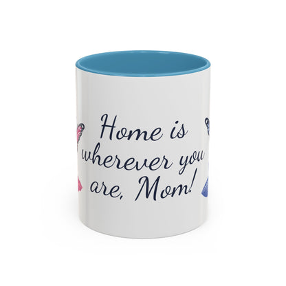 Accent Mug — "Home Is Wherever You Are, Mom"
