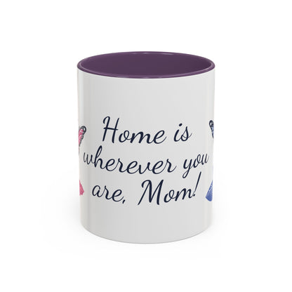 Accent Mug — "Home Is Wherever You Are, Mom"